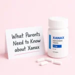 What Parents Need to Know about Xanax